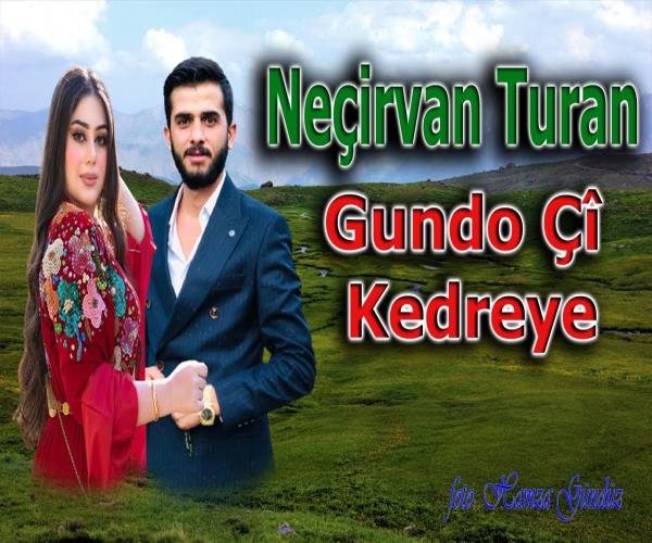 Neçirvan Turan - Gundo Çî Kedreye [ 2022 © ]