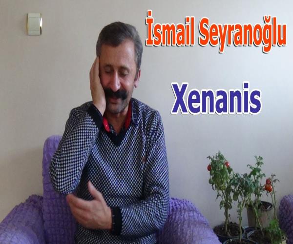 İsmail Seyranoğlu - Xenanis سيسيل سيرانوغلو - زينانيس