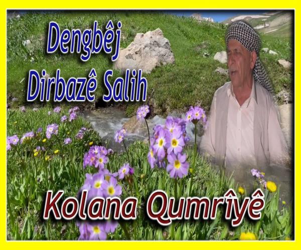 Dengbêj Dirbazê Salih - Kolana Qumrîyê [ 2022 © ]