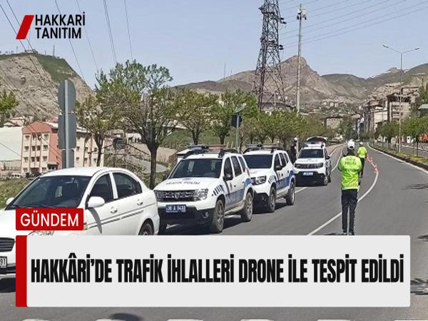 Hakkâri’de trafik ihlalleri drone ile tespit edildi