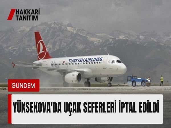 Yüksekova'da uçak seferleri İptal edildi