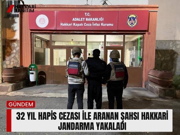 32 Yıl Hapis Cezası İle Aranan Şahsı Hakkari Jandarma Yakaladı