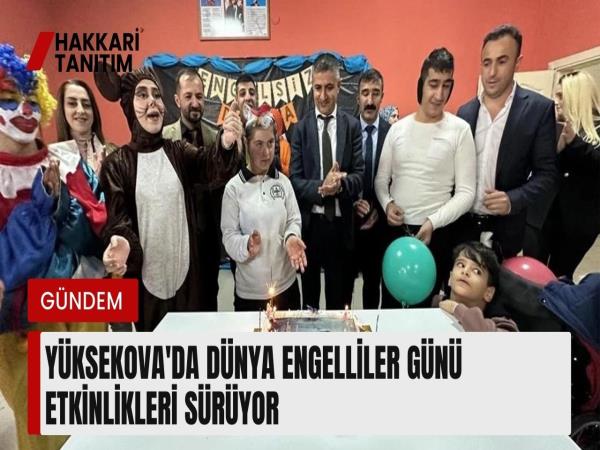Yüksekova'da Dünya Engelliler Günü etkinlikleri sürüyor