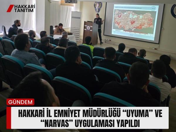 Hakkari İl Emniyet Müdürlüğü “UYUMA” ve “NARVAS” Uygulaması yapıldı